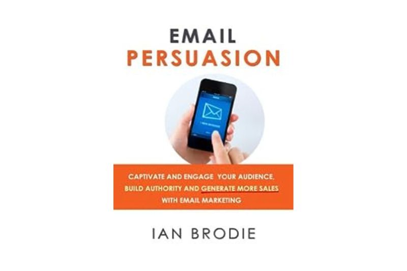 Book cover for "Email Persuasion" by Ian Brodie—one of the best books on email marketing—featuring a hand holding a phone with an email icon and a subtitle about engaging audiences and boosting sales.